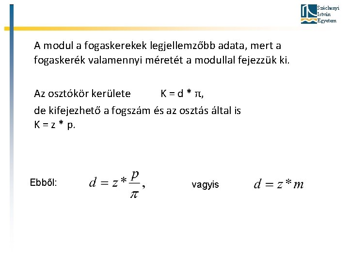 Széchenyi István Egyetem A modul a fogaskerekek legjellemzőbb adata, mert a fogaskerék valamennyi méretét