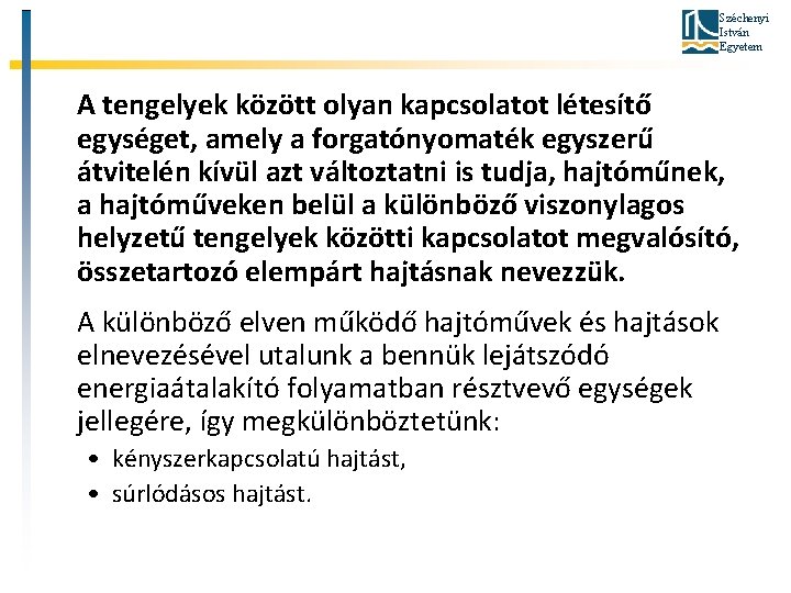 Széchenyi István Egyetem A tengelyek között olyan kapcsolatot létesítő egységet, amely a forgatónyomaték egyszerű