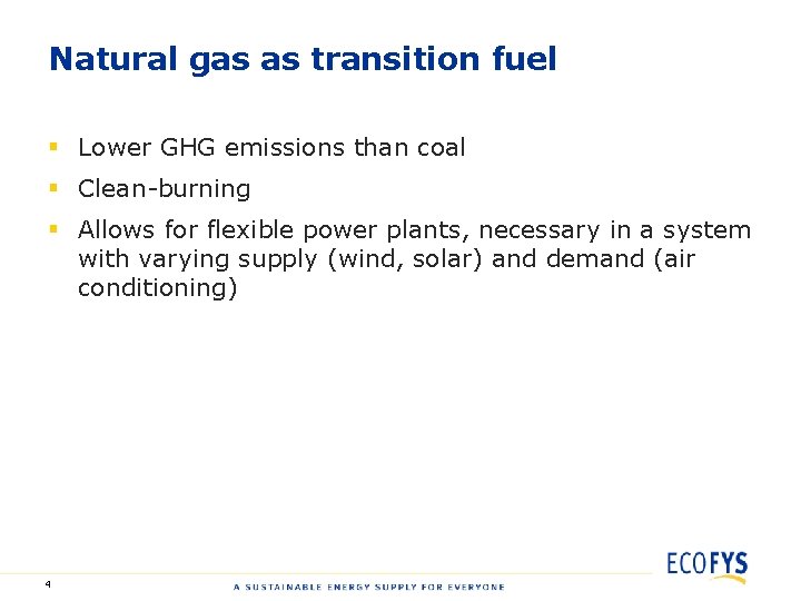 Natural gas as transition fuel § Lower GHG emissions than coal § Clean-burning §