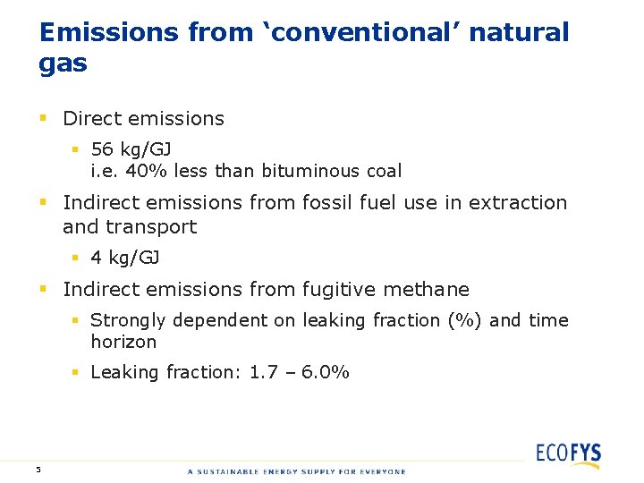 Emissions from ‘conventional’ natural gas § Direct emissions § 56 kg/GJ i. e. 40%