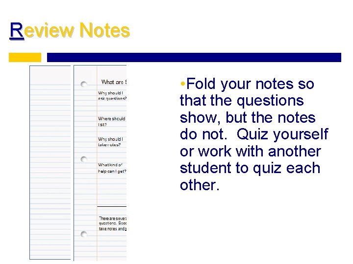 Review Notes • Fold your notes so that the questions show, but the notes