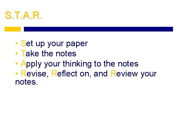 S. T. A. R. • Set up your paper • Take the notes •