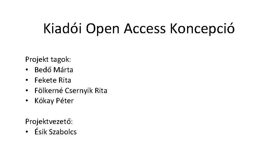 Kiadói Open Access Koncepció Projekt tagok: • Bedő Márta • Fekete Rita • Fölkerné
