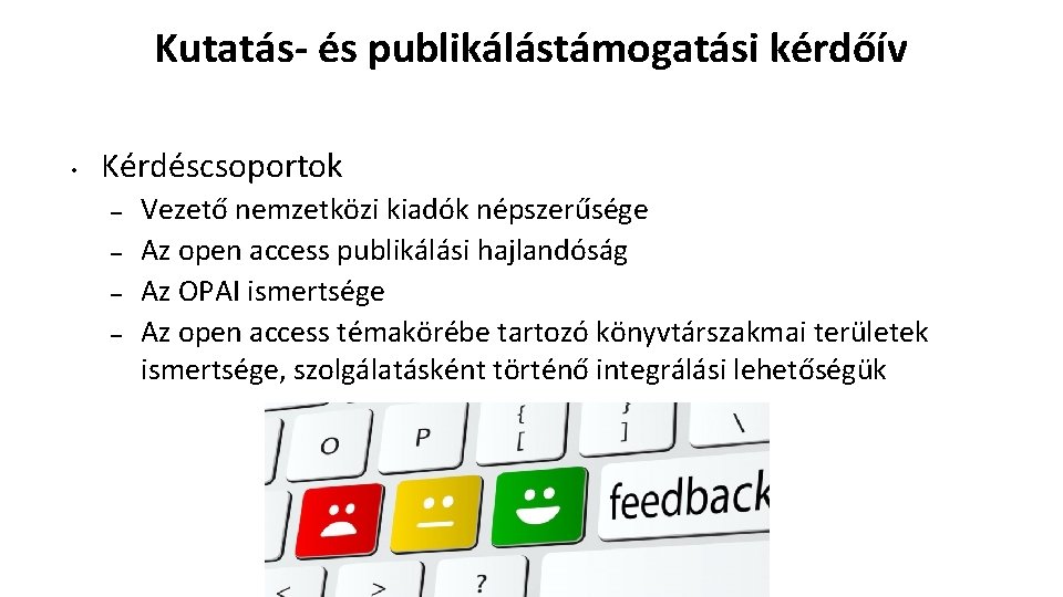 Kutatás- és publikálástámogatási kérdőív • Kérdéscsoportok – – Vezető nemzetközi kiadók népszerűsége Az open