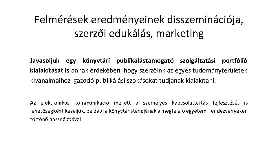 Felmérések eredményeinek disszeminációja, szerzői edukálás, marketing Javasoljuk egy könyvtári publikálástámogató szolgáltatási portfólió kialakítását is