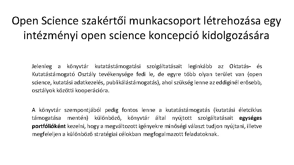 Open Science szakértői munkacsoport létrehozása egy intézményi open science koncepció kidolgozására Jelenleg a könyvtár