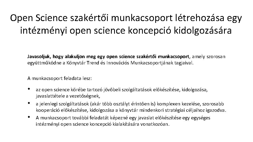 Open Science szakértői munkacsoport létrehozása egy intézményi open science koncepció kidolgozására Javasoljuk, hogy alakuljon