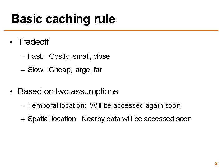 Basic caching rule • Tradeoff – Fast: Costly, small, close – Slow: Cheap, large,