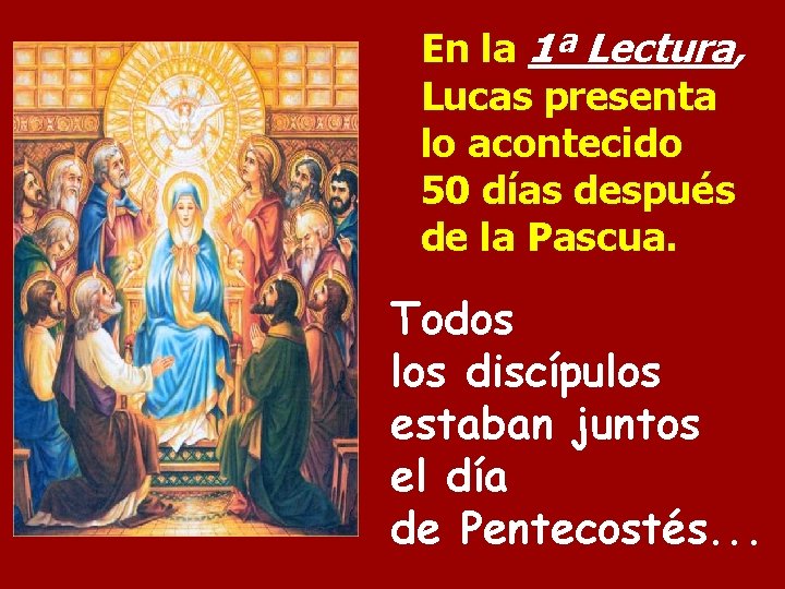 En la 1ª Lectura, Lucas presenta lo acontecido 50 días después de la Pascua.