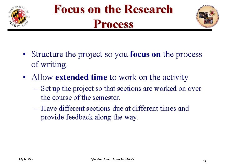 Focus on the Research Process • Structure the project so you focus on the