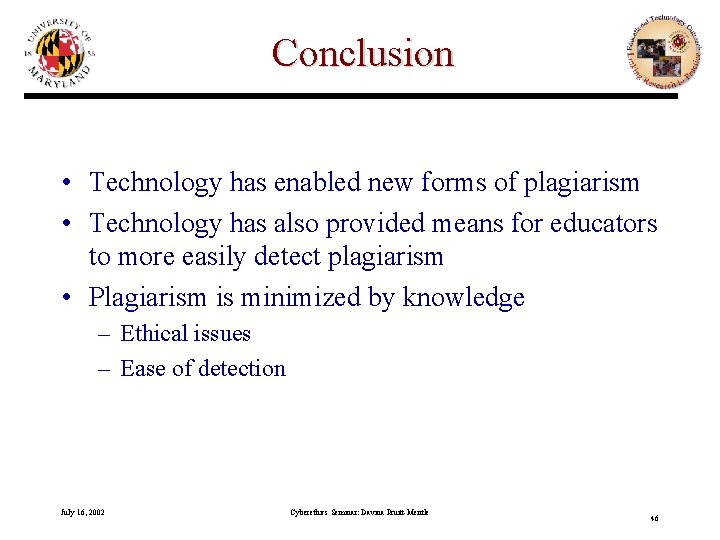 Conclusion • Technology has enabled new forms of plagiarism • Technology has also provided