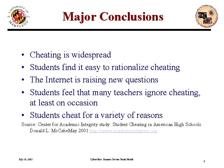 Major Conclusions • • Cheating is widespread Students find it easy to rationalize cheating