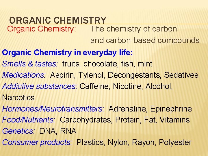 ORGANIC CHEMISTRY Organic Chemistry: The chemistry of carbon and carbon-based compounds Organic Chemistry in