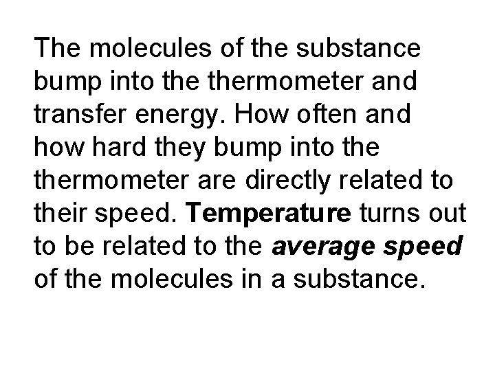 The molecules of the substance bump into thermometer and transfer energy. How often and The molecules of the substance bump into thermometer and transfer energy. How often and