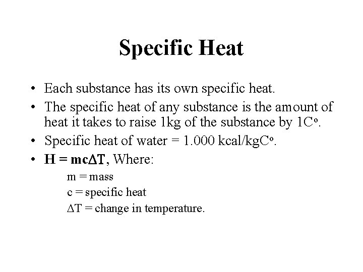 Specific Heat • Each substance has its own specific heat. • The specific heat