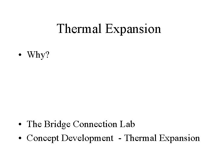 Thermal Expansion • Why? • The Bridge Connection Lab • Concept Development - Thermal Thermal Expansion • Why? • The Bridge Connection Lab • Concept Development - Thermal