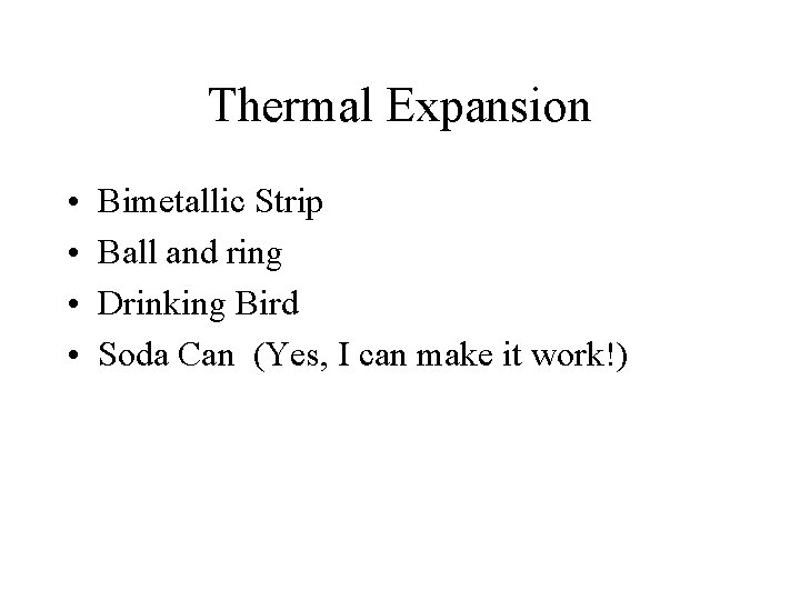 Thermal Expansion • • Bimetallic Strip Ball and ring Drinking Bird Soda Can (Yes,