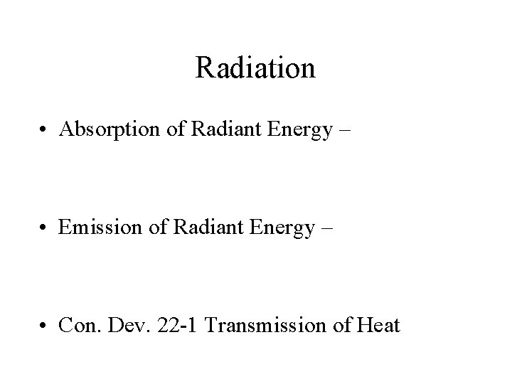 Radiation • Absorption of Radiant Energy – • Emission of Radiant Energy – •