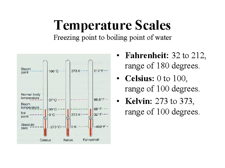 Temperature Scales Freezing point to boiling point of water • Fahrenheit: 32 to 212,
