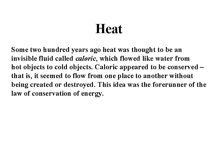 Heat Some two hundred years ago heat was thought to be an invisible fluid