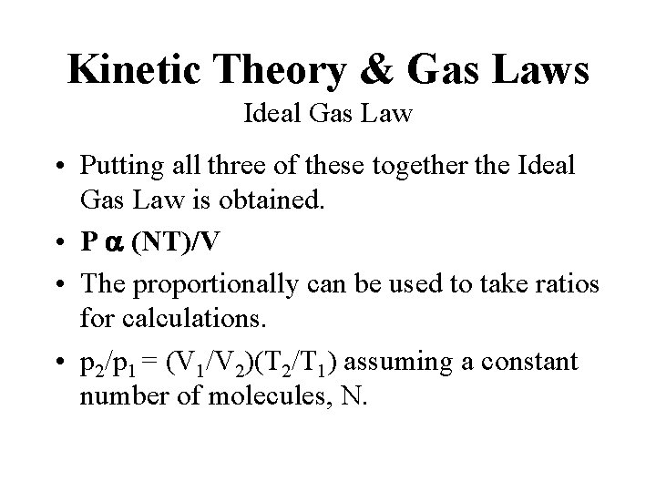 Kinetic Theory & Gas Laws Ideal Gas Law • Putting all three of these