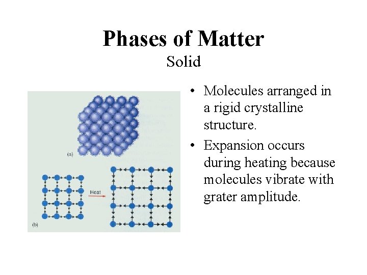 Phases of Matter Solid • Molecules arranged in a rigid crystalline structure. • Expansion