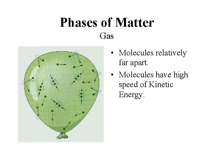 Phases of Matter Gas • Molecules relatively far apart. • Molecules have high speed