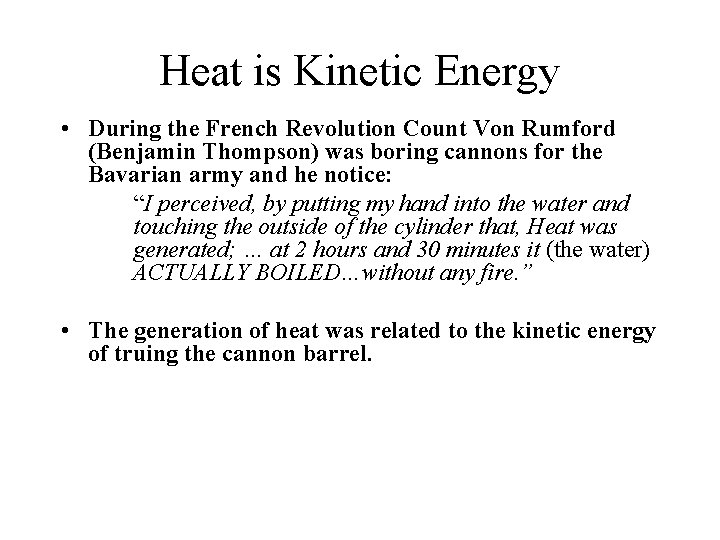 Heat is Kinetic Energy • During the French Revolution Count Von Rumford (Benjamin Thompson)