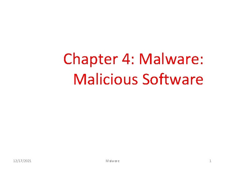 Chapter 4: Malware: Malicious Software 12/17/2021 Malware 1 