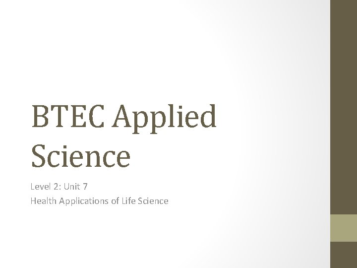 BTEC Applied Science Level 2: Unit 7 Health Applications of Life Science 