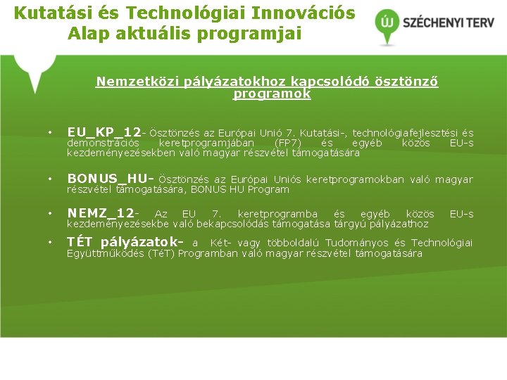 Kutatási és Technológiai Innovációs Alap aktuális programjai Nemzetközi pályázatokhoz kapcsolódó ösztönző programok • EU_KP_12