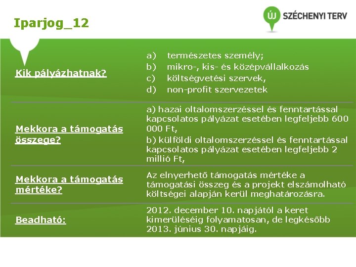 Iparjog_12 Kik pályázhatnak? a) b) c) d) Mekkora a támogatás összege? a) hazai oltalomszerzéssel