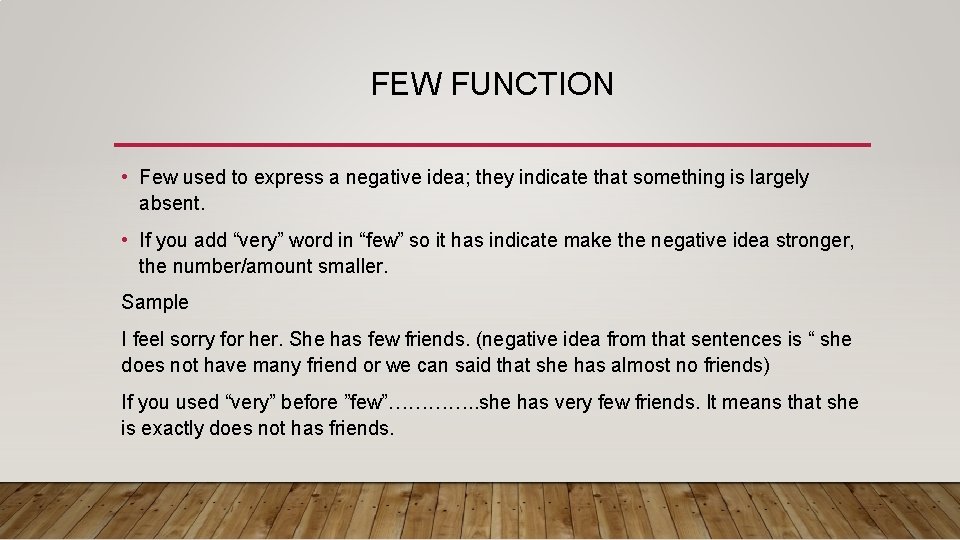 FEW FUNCTION • Few used to express a negative idea; they indicate that something