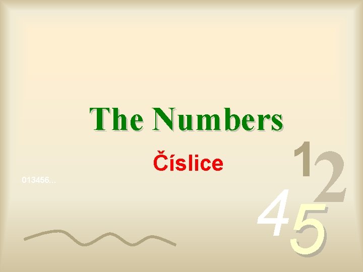 The Numbers Číslice 013456… 1 2 4 5 