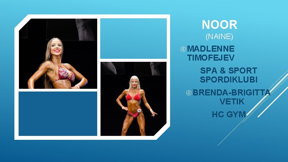 NOOR (NAINE) MADLENNE TIMOFEJEV SPA & SPORT SPORDIKLUBI BRENDA-BRIGITTA VETIK HC GYM 