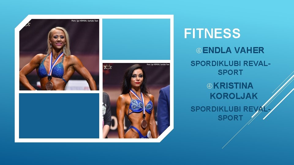 FITNESS ENDLA VAHER SPORDIKLUBI REVALSPORT KRISTINA KOROLJAK SPORDIKLUBI REVALSPORT 