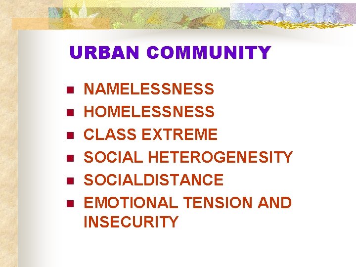 URBAN COMMUNITY n n n NAMELESSNESS HOMELESSNESS CLASS EXTREME SOCIAL HETEROGENESITY SOCIALDISTANCE EMOTIONAL TENSION