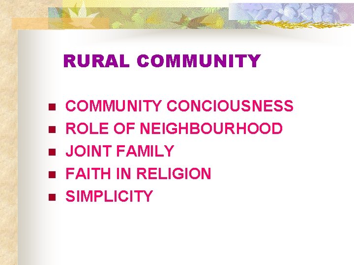 RURAL COMMUNITY n n n COMMUNITY CONCIOUSNESS ROLE OF NEIGHBOURHOOD JOINT FAMILY FAITH IN