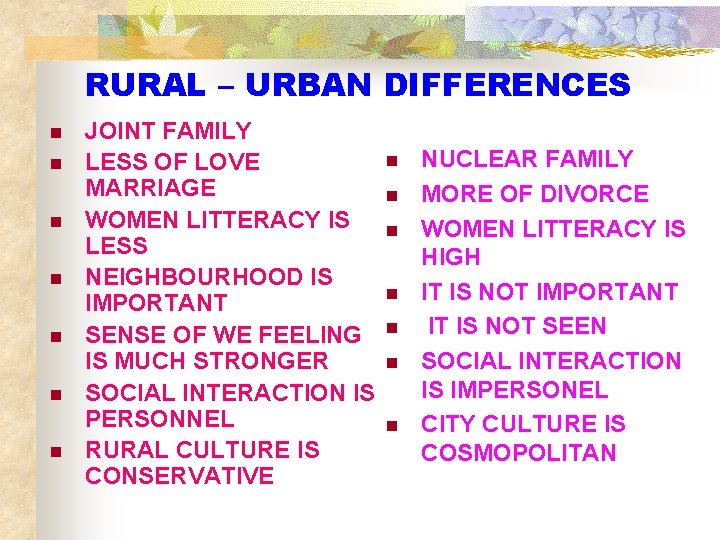 RURAL – URBAN DIFFERENCES n n n n JOINT FAMILY LESS OF LOVE MARRIAGE