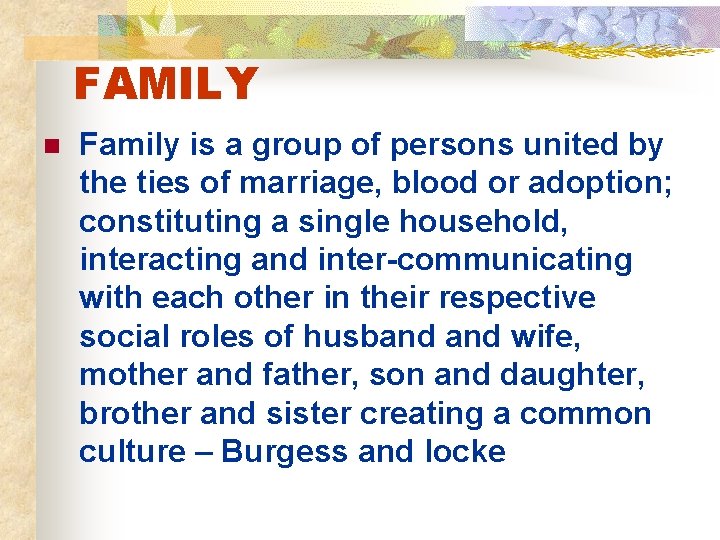 FAMILY n Family is a group of persons united by the ties of marriage,