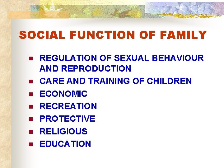 SOCIAL FUNCTION OF FAMILY n n n n REGULATION OF SEXUAL BEHAVIOUR AND REPRODUCTION