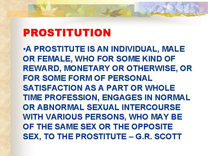 PROSTITUTION • A PROSTITUTE IS AN INDIVIDUAL, MALE OR FEMALE, WHO FOR SOME KIND