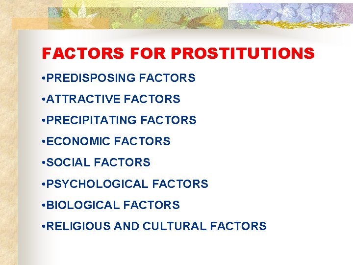 FACTORS FOR PROSTITUTIONS • PREDISPOSING FACTORS • ATTRACTIVE FACTORS • PRECIPITATING FACTORS • ECONOMIC