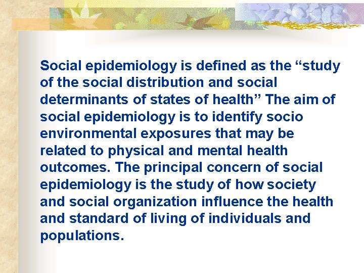 Social epidemiology is defined as the “study of the social distribution and social determinants