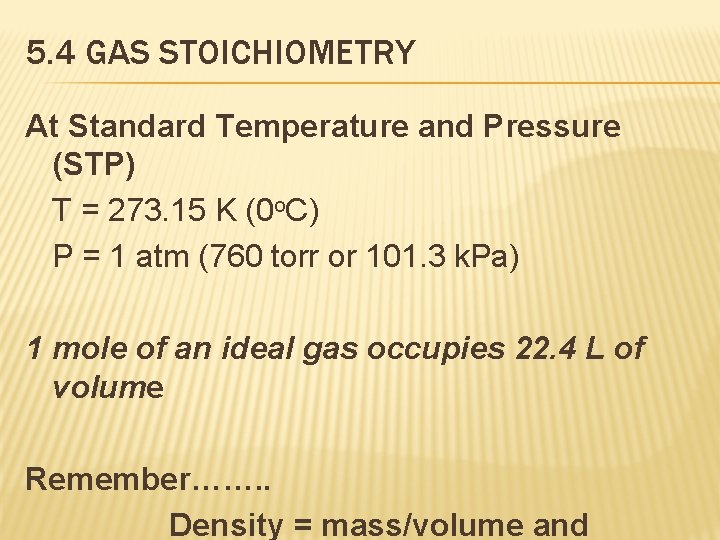 5. 4 GAS STOICHIOMETRY At Standard Temperature and Pressure (STP) T = 273. 15