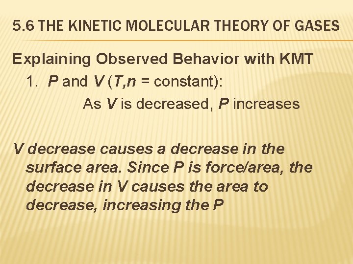 5. 6 THE KINETIC MOLECULAR THEORY OF GASES Explaining Observed Behavior with KMT 1.