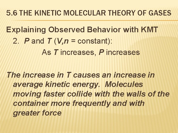 5. 6 THE KINETIC MOLECULAR THEORY OF GASES Explaining Observed Behavior with KMT 2.