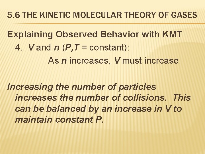 5. 6 THE KINETIC MOLECULAR THEORY OF GASES Explaining Observed Behavior with KMT 4.