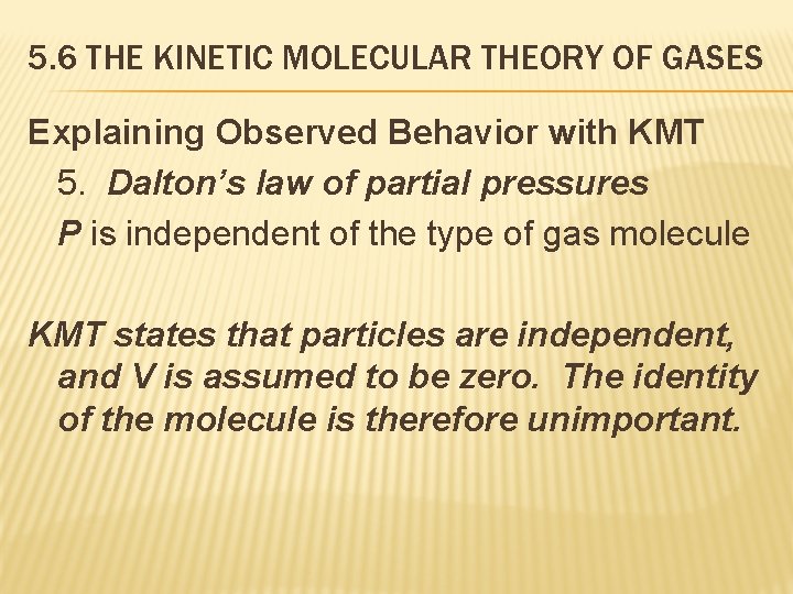 5. 6 THE KINETIC MOLECULAR THEORY OF GASES Explaining Observed Behavior with KMT 5.
