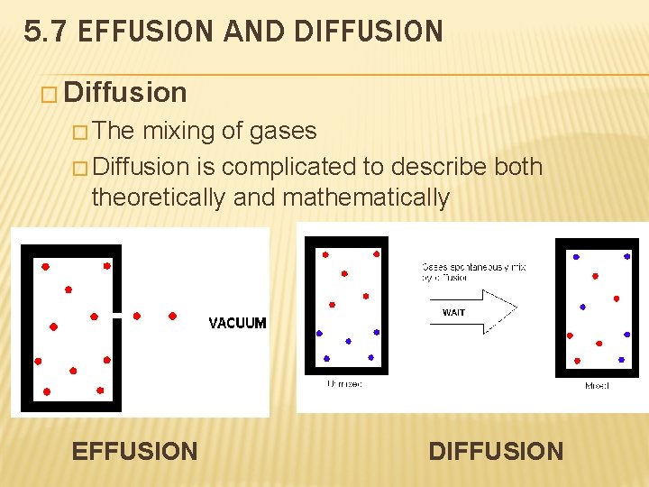 5. 7 EFFUSION AND DIFFUSION � Diffusion � The mixing of gases � Diffusion